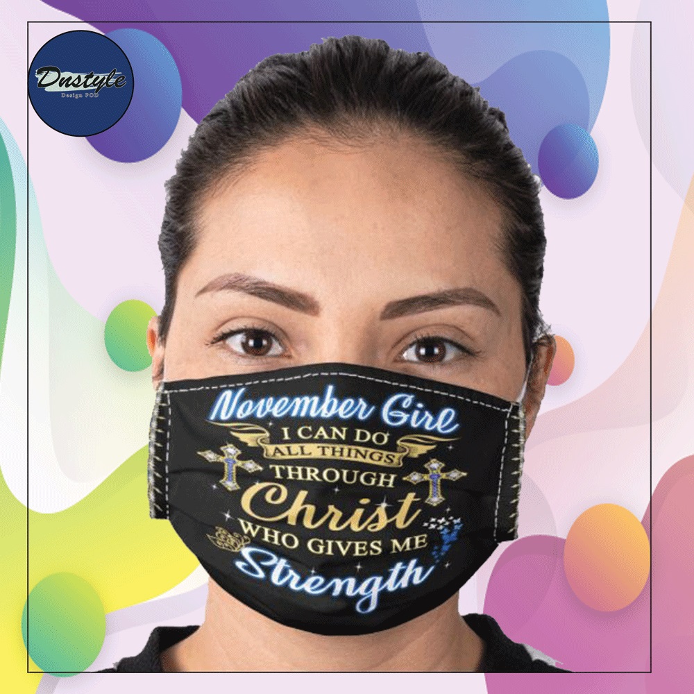 November girl i can do all things through Christ who gives me strength face mask