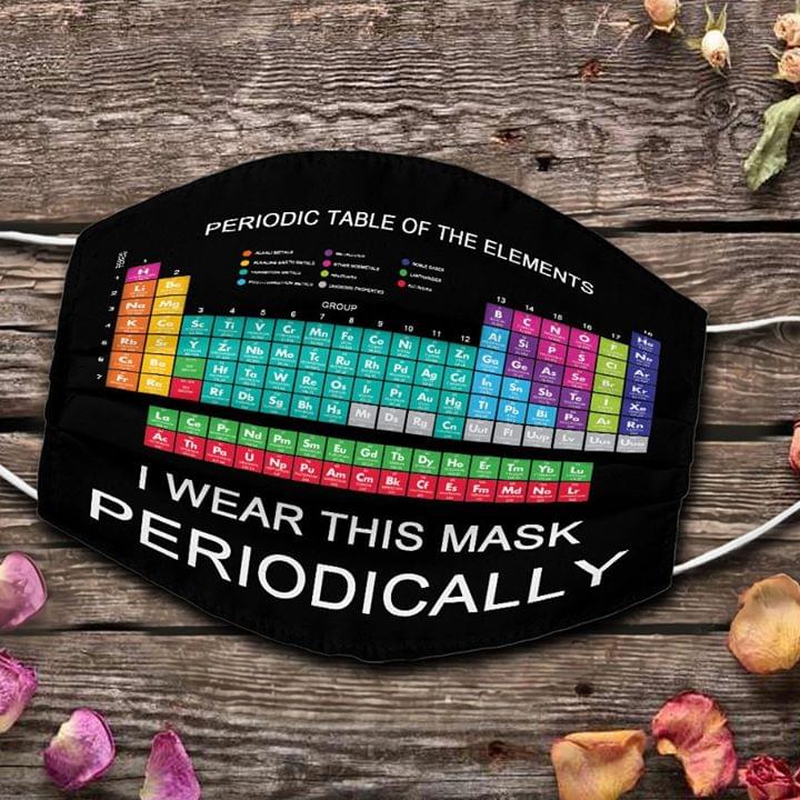 Periodic table of elements I wear this mask periodically face mask