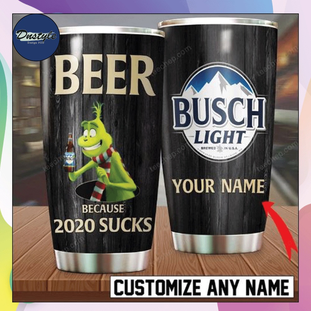 Personalized Grinch Busch Light beer because 2020 sucks tumbler