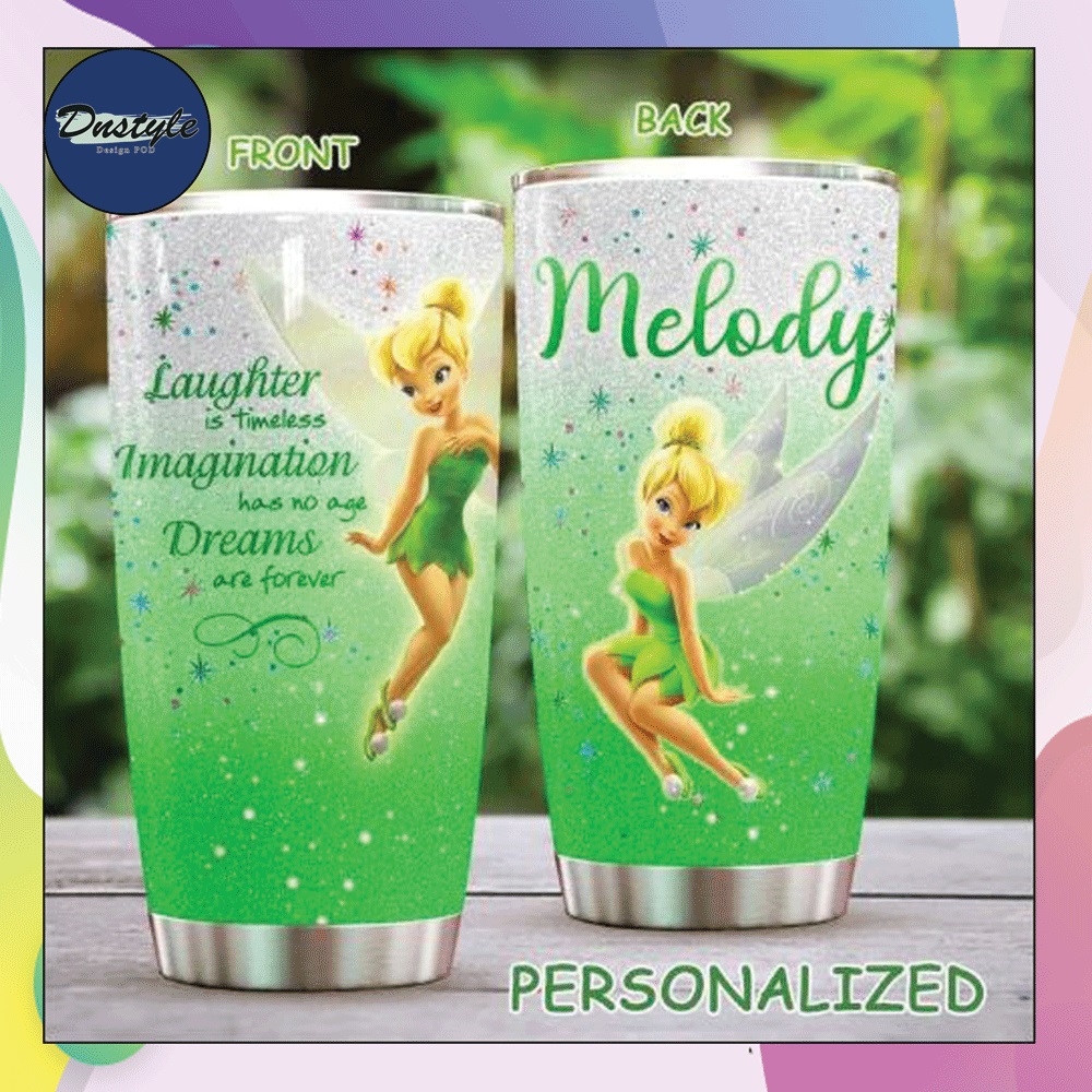 Personalized Tinkerbell laughter is timeless imagination has no age dreams are forever tumbler