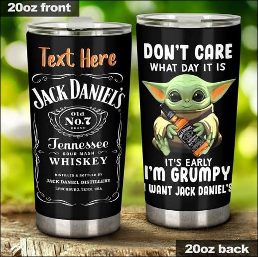Personalized baby Yoda don't care what day it is it's early i'm grumpy i want Jack Daniels tumbler