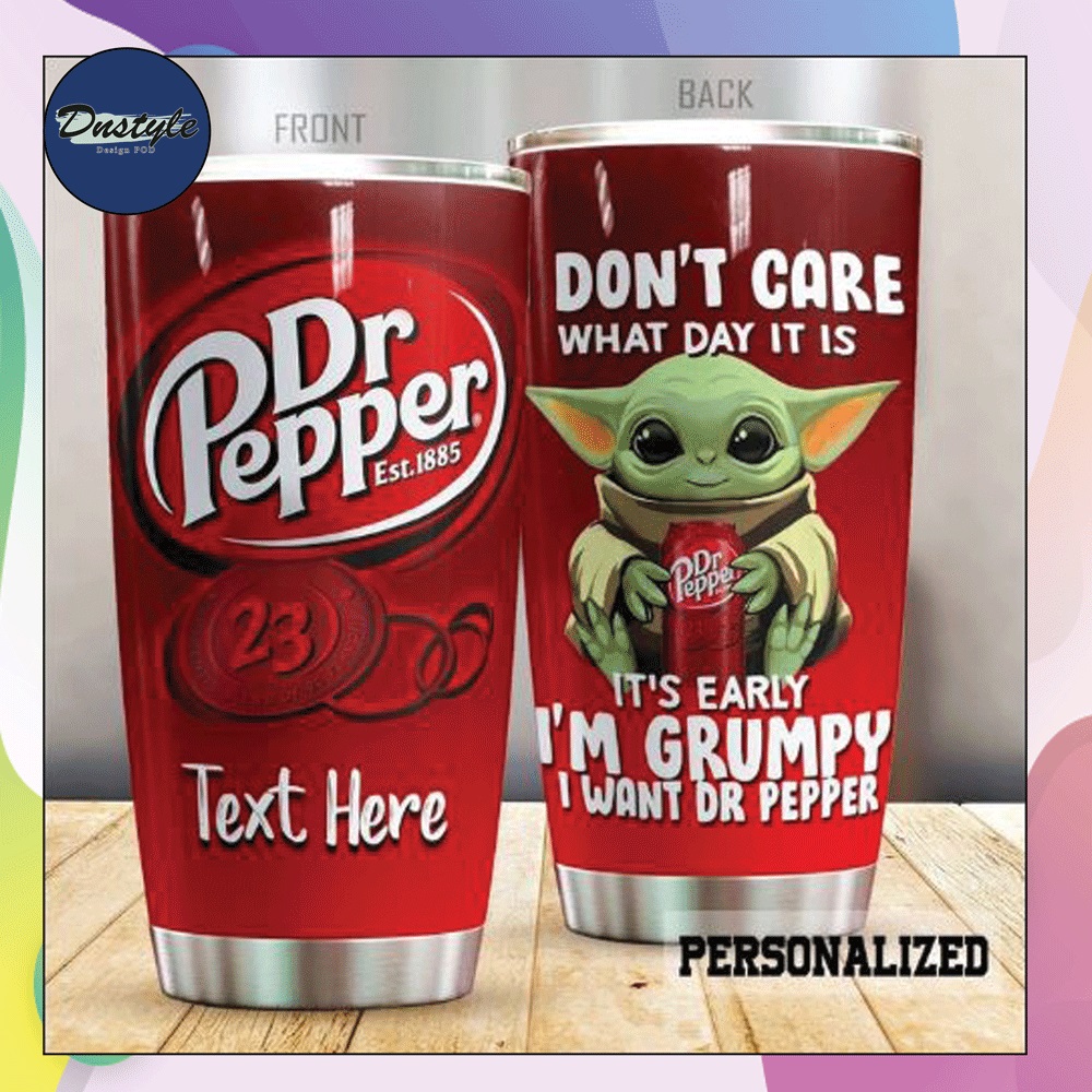 Personalized baby Yoda don't care what day it is it's early i'm grumpy i want dr pepper 23 tumbler