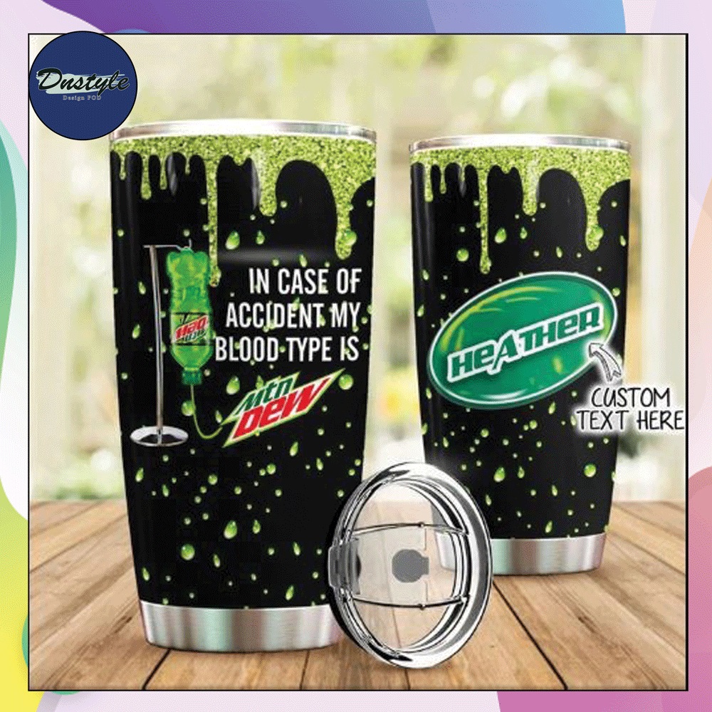 Personalized in case of accident my blood type is Mountain Dew tumbler