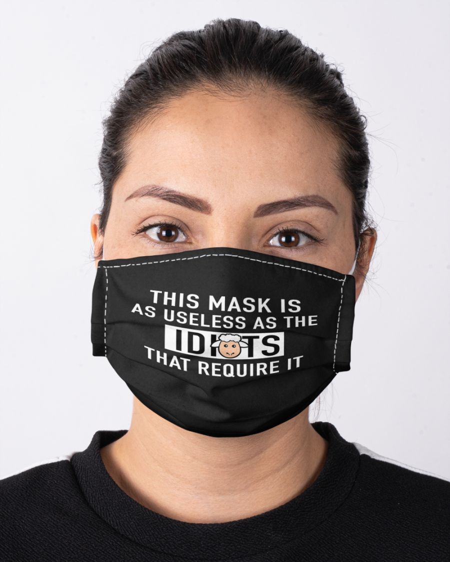 This mask is as useless as the Idiots that require it face mask