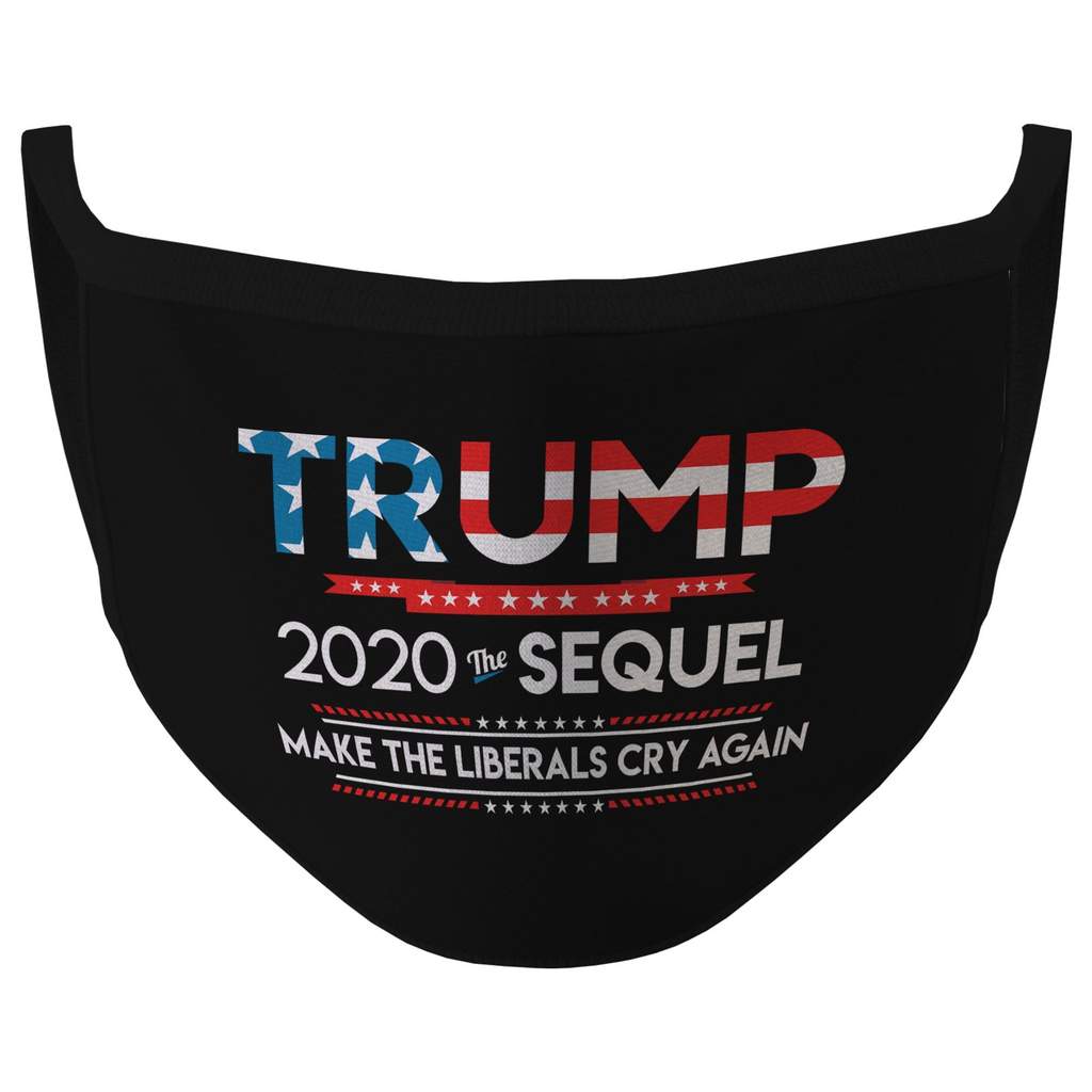 Trump 2020 the sequel make the liberals cry again face mask