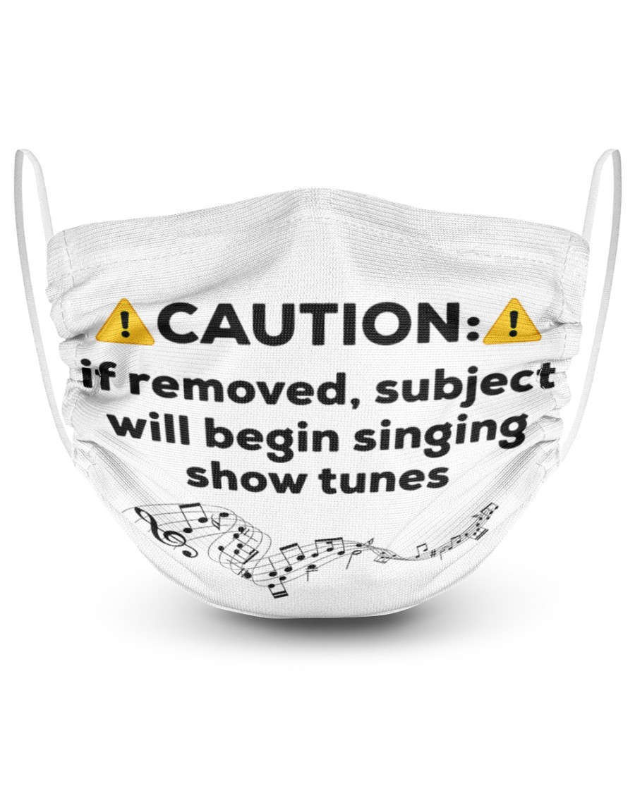 Caution If removed subject will begin singing show tunes face mask