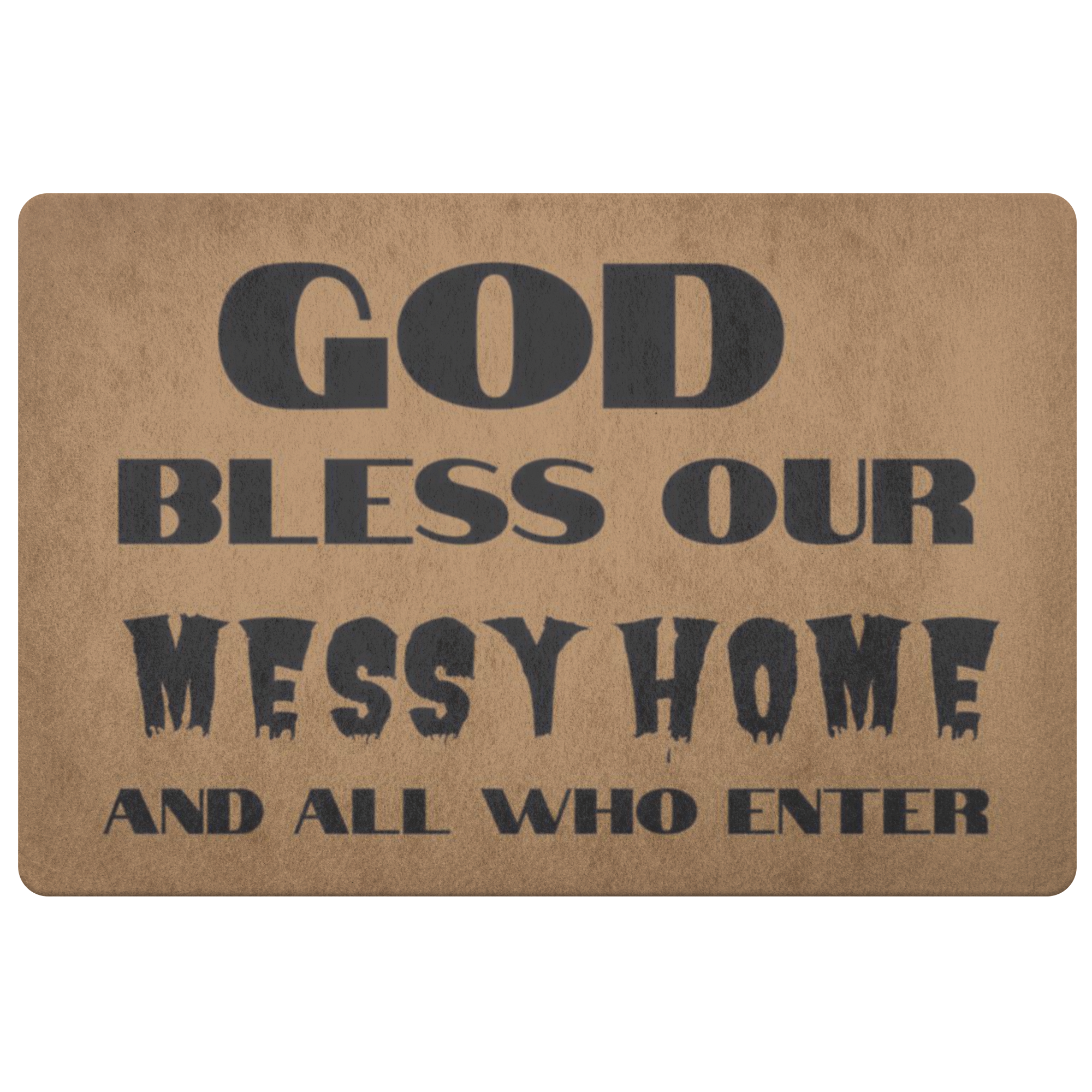 God bless our messy home and all who enter doormat