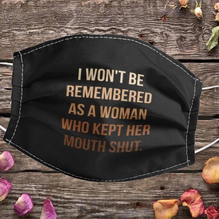 I won't be remembered as a woman who kept her mouth shut face mask