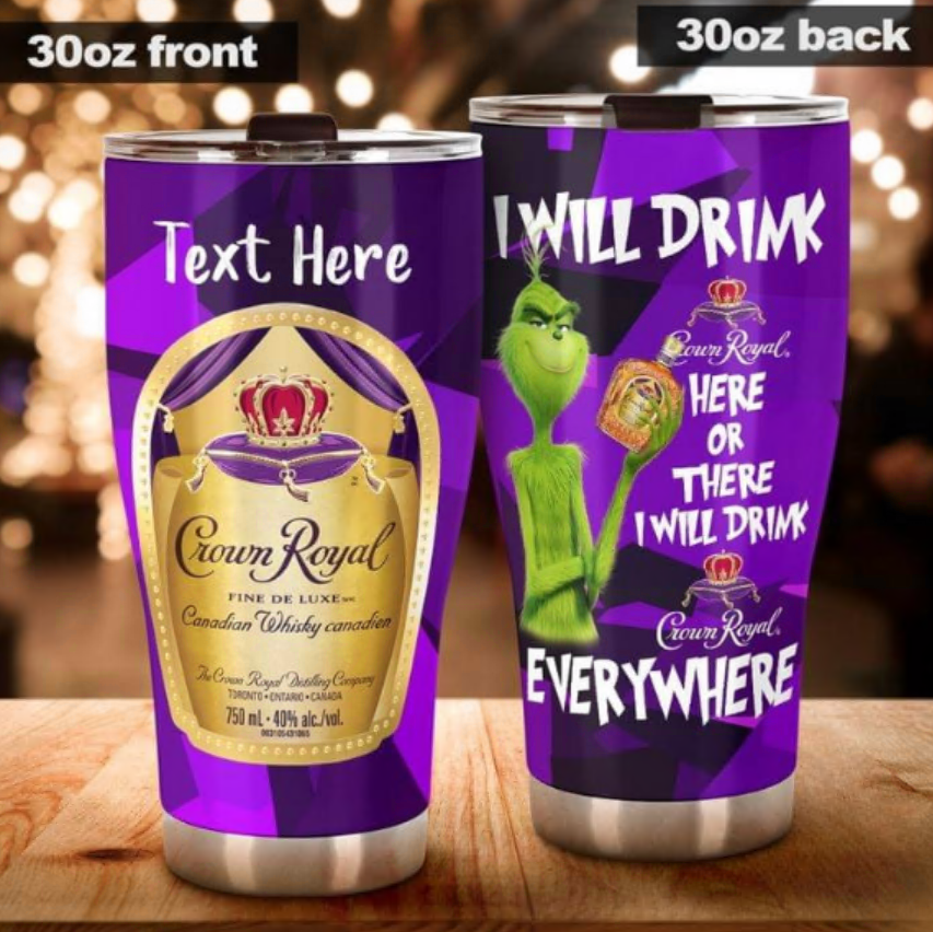 Personalized Grinch i will drink Crown Royal here or there i will drink Crown Royal everywhere tumbler – dnstyles