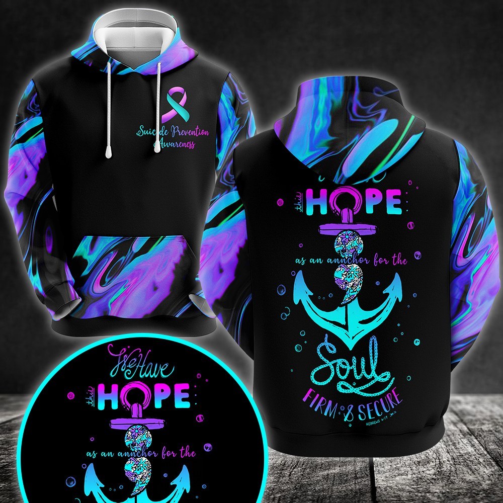 Suicide Prevention Awareness We have this hope as an anchor for the soul firm and secure 3D hoodie
