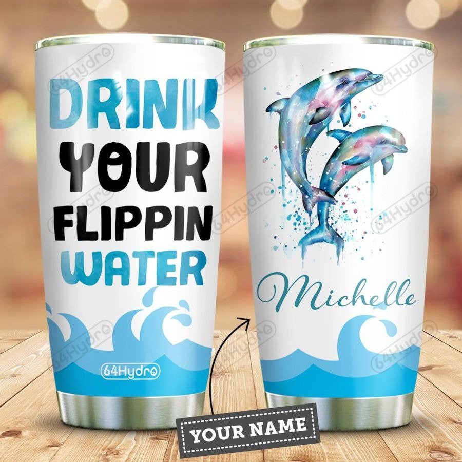 Dolphin Drink your flippin water TUMBLER CUSTOM NAME