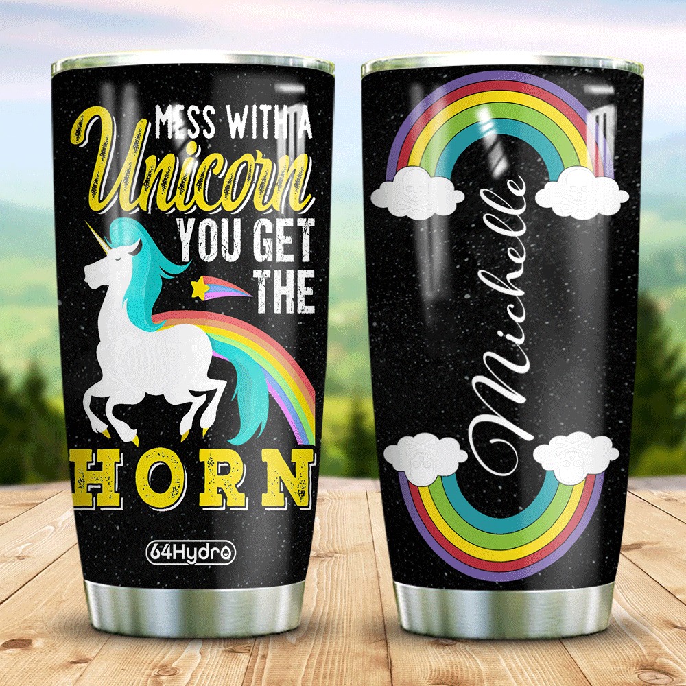 Mess with a unicorn you get the horn CUSTOM NAME TUMBLER