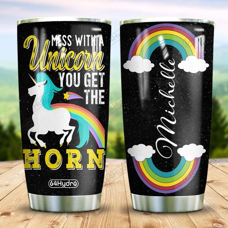 Mess with a unicorn you get the horn CUSTOM NAME TUMBLER4