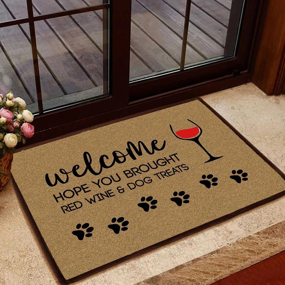 Welcomne hope you brought red wine and dog treats doormat