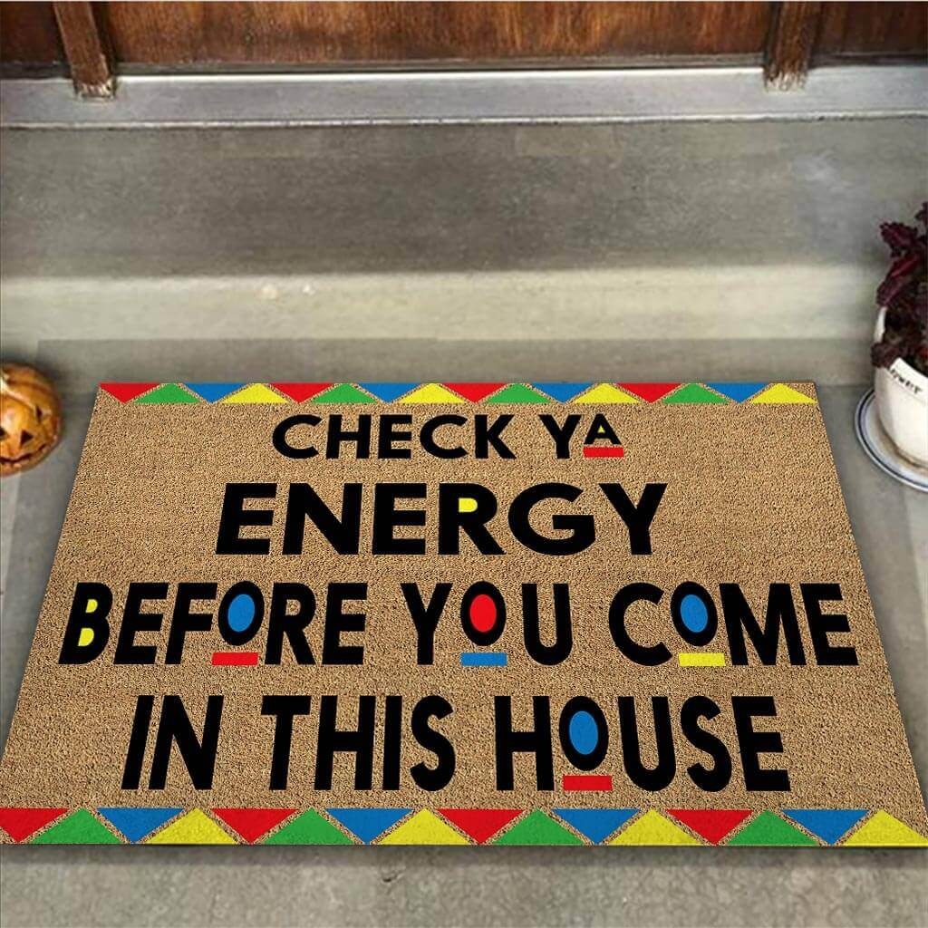Check ya energy before you come in this house doormat1