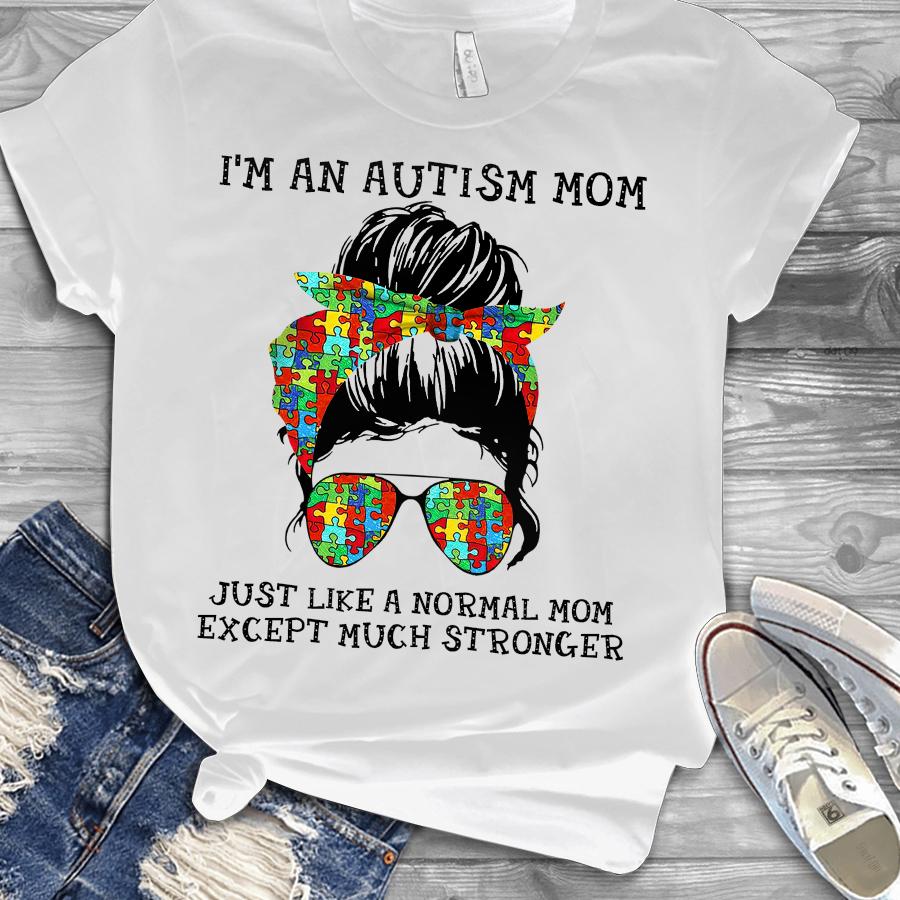 Im an autism mon just like a normal mom 3d over print hoodie and T shirt