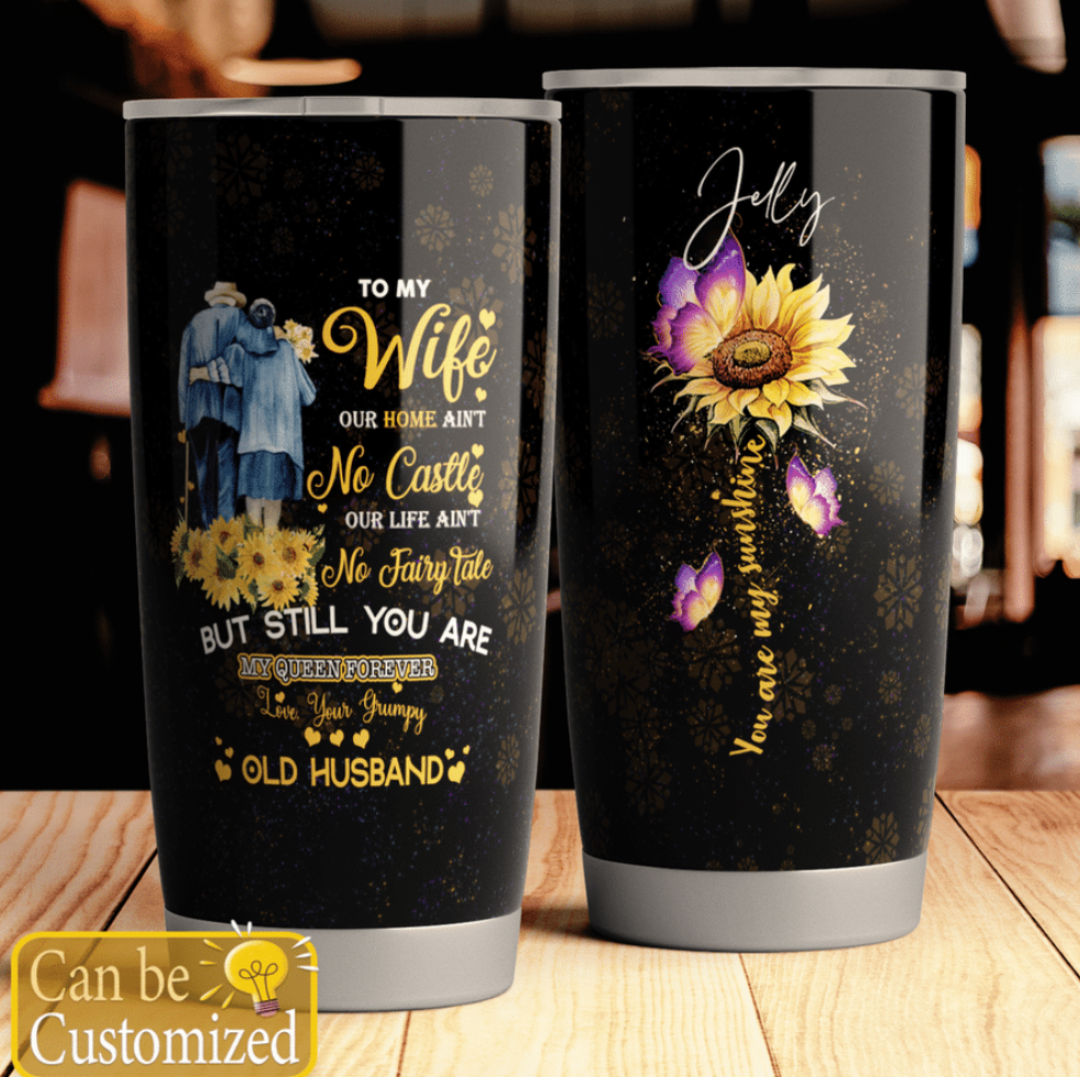 Personalized to my wife our home ain't no castle our life ain't no fairy tale you are my sunshine tumbler