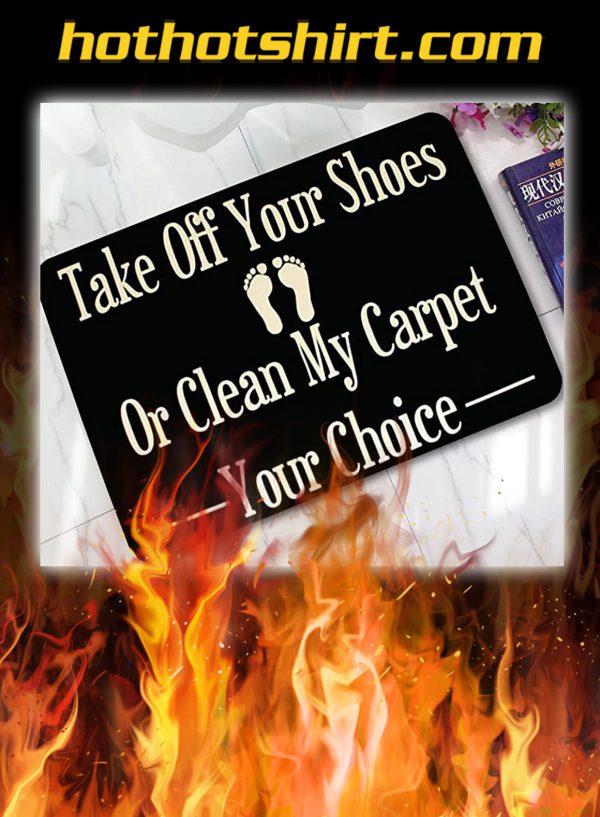 Take off your shoes or clean my carpet your choice doormat