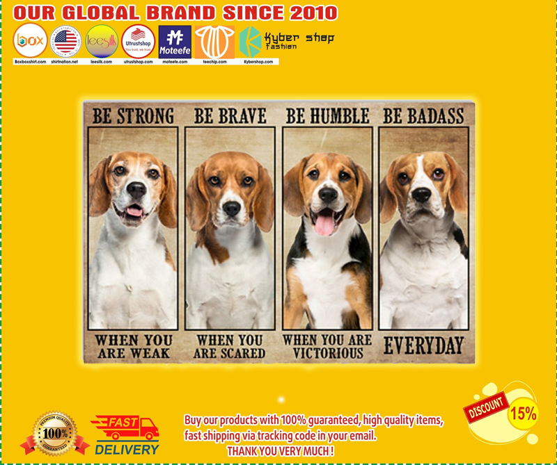 Beagle be strong be brave be humble be badass poster