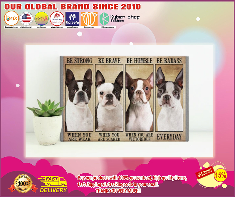 Boston terrier be strong be brave be humble be badass poster