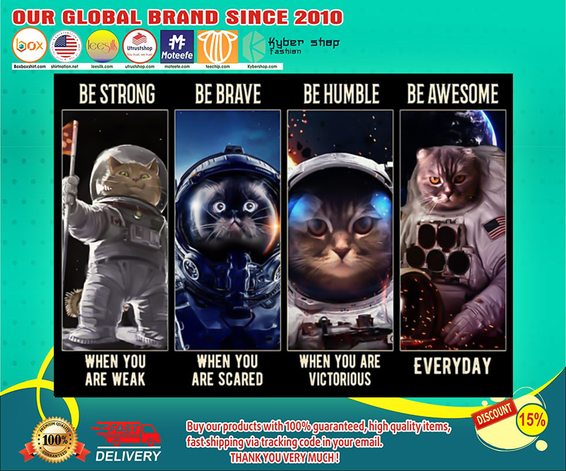 Cat astronaut be strong be brave be humble be awesome poster