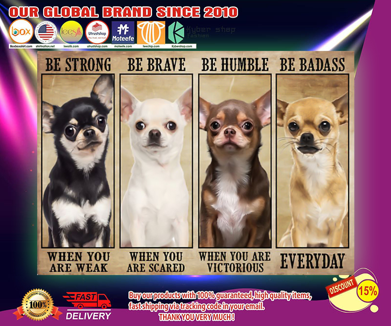 Chihuahua be strong be brave be humble be badass poster 2