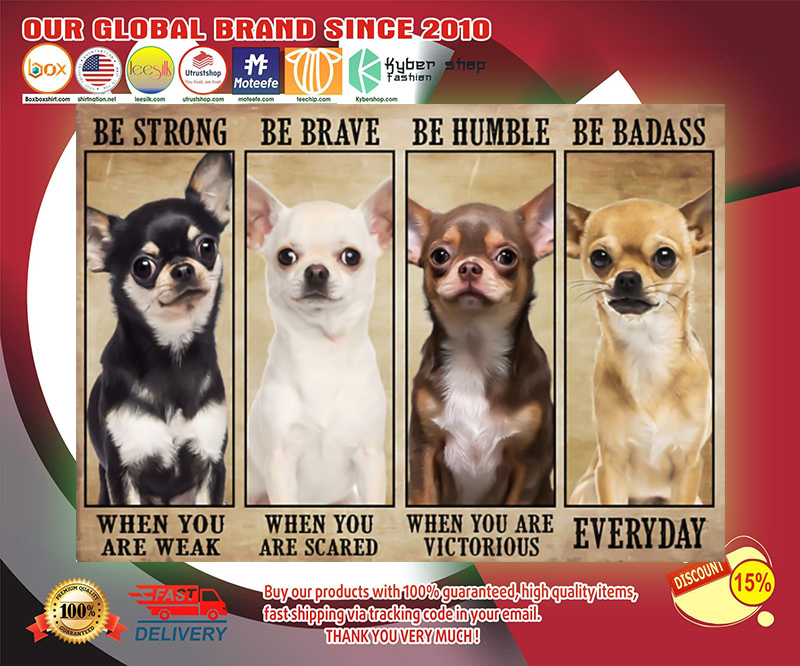 Chihuahua be strong be brave be humble be badass poster 3