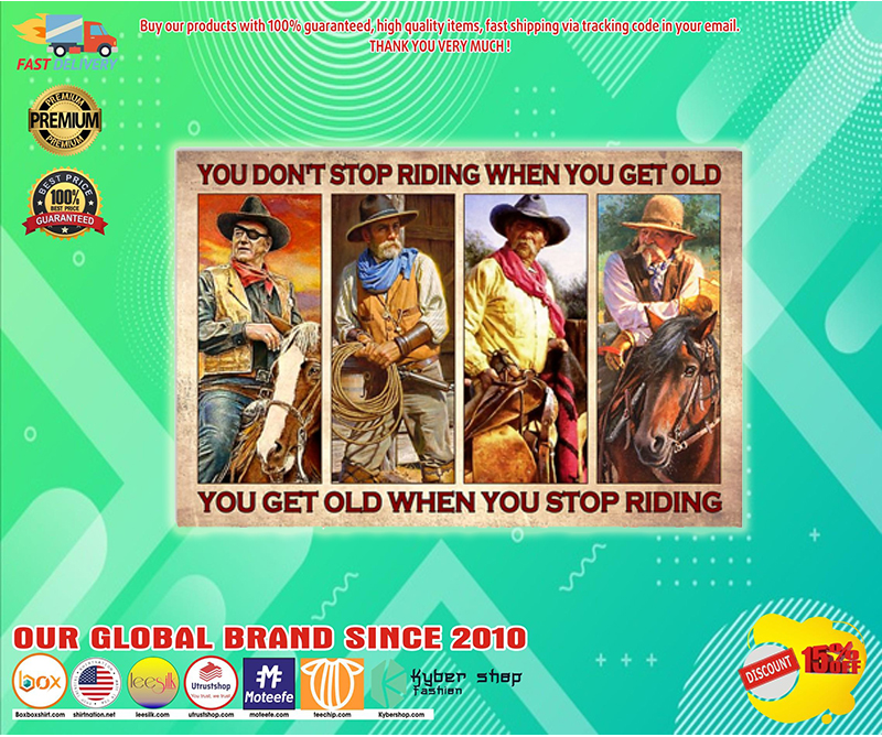 Cowboy you don't stop riding when you get old poster