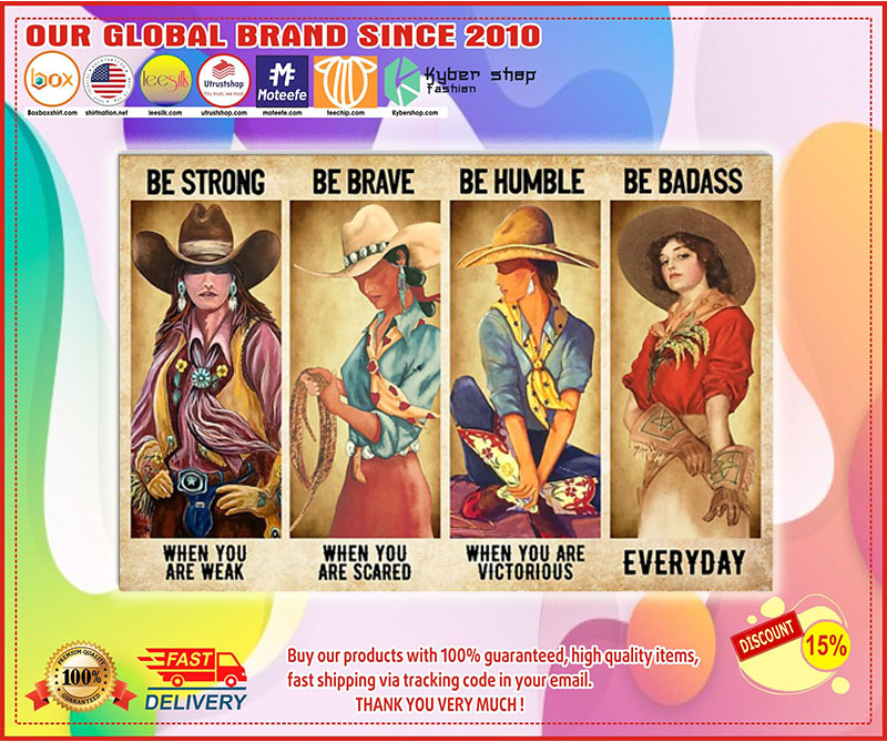 Cowgirl be strong be brave be humble be badass poster 4