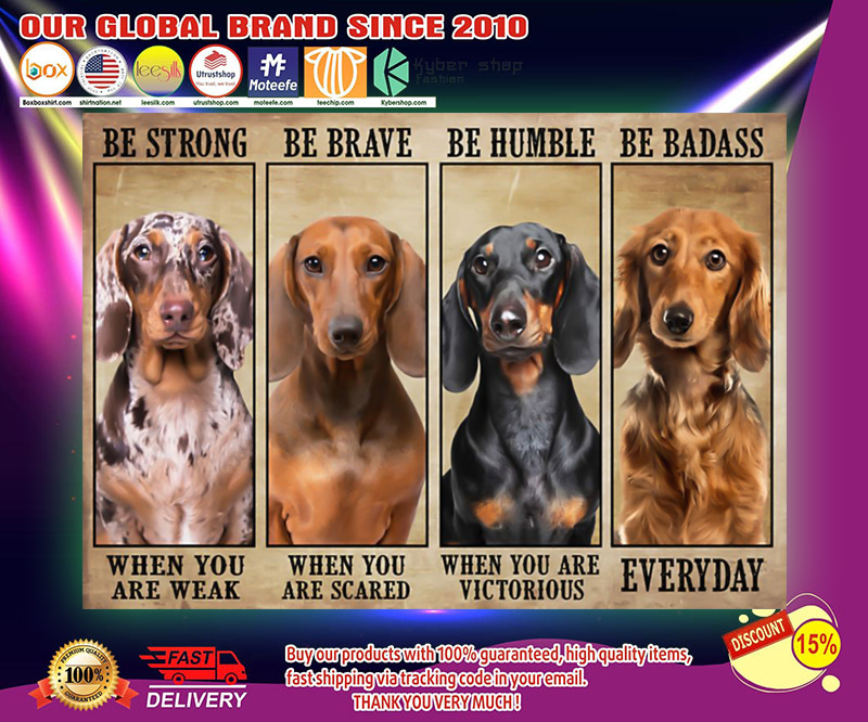 Dachshund be strong be brave be humble be badass poster 2