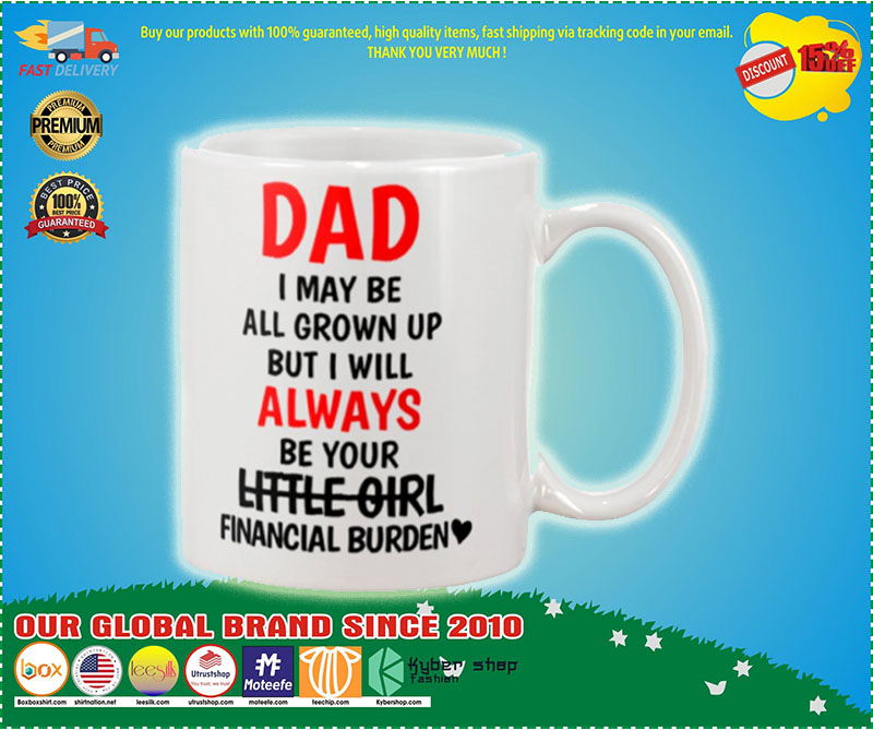 Dad I may be all grown up but i will always your little girl financial burden mug 1