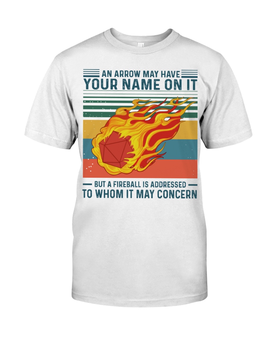 Dungeons and Dragons An arrow may have your name on it but a fireball is addressed to whom it may concern shirt 6