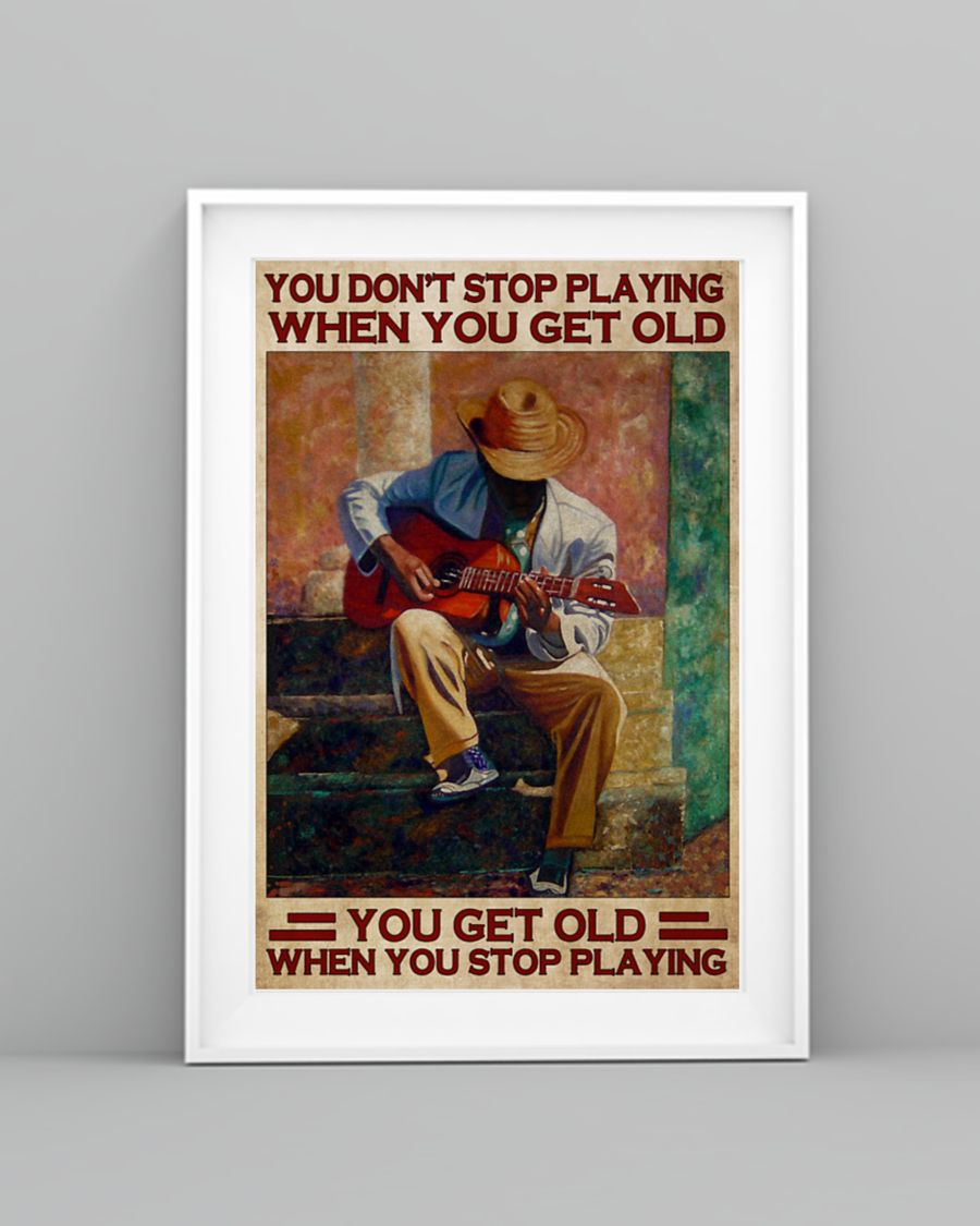 Guitar you don't stop playing when you get old poster 7