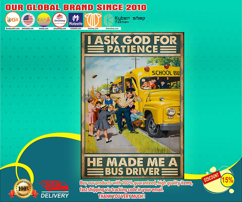 I ask god for patience he made me a bus driver poster 3