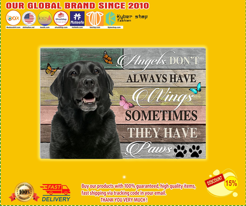 Labrador angels don't always have wings sometimes they have paws poster