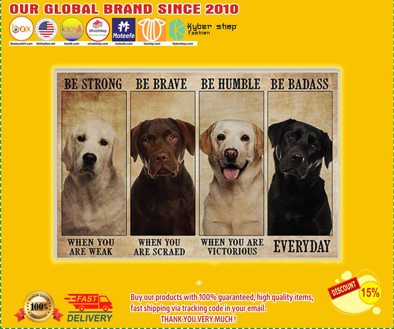 Labrador dog be strong be brave be humble be badass poster