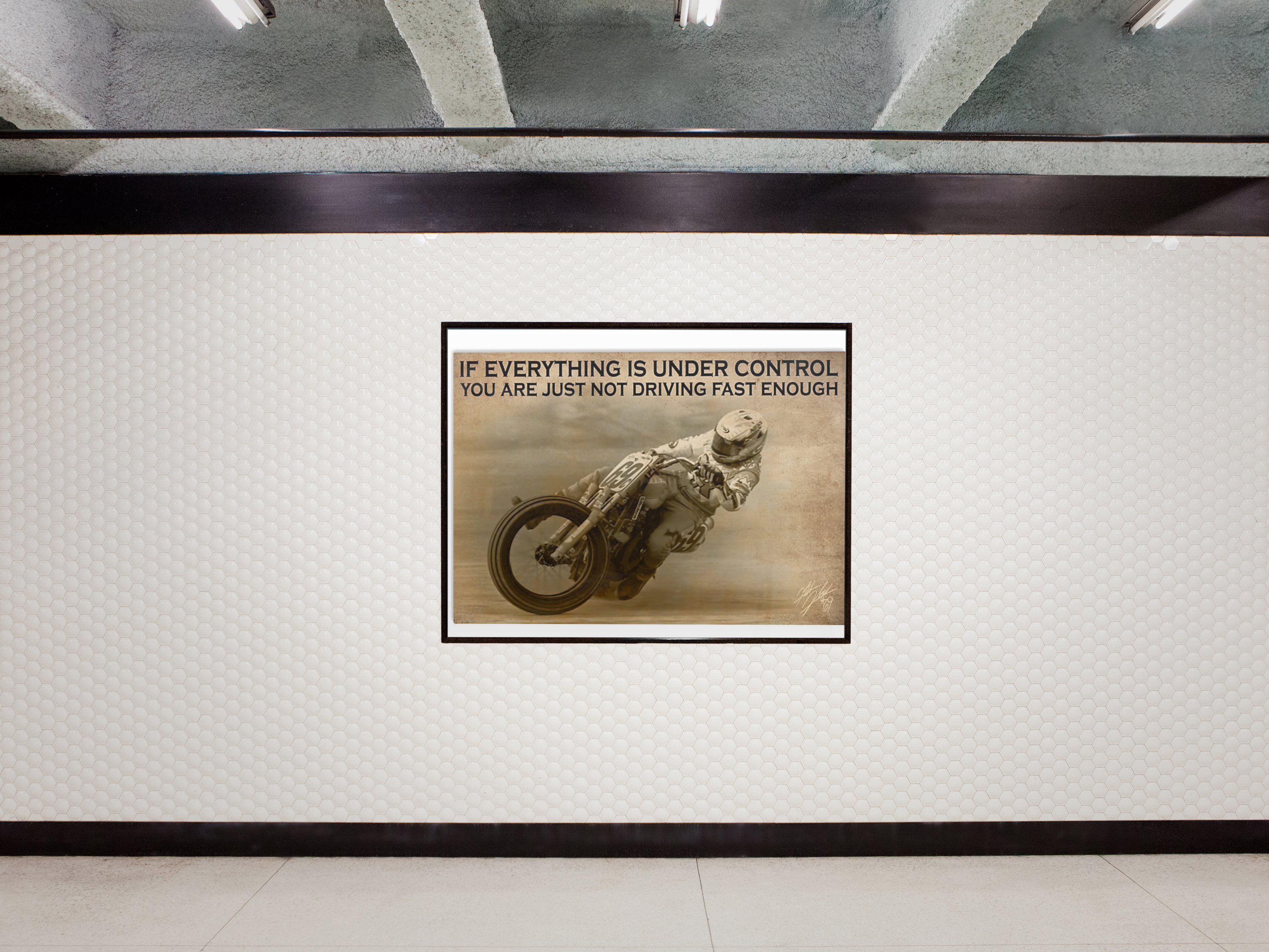 Motorcycle Racing if everything is under control you are just not driving fast enough poster 3