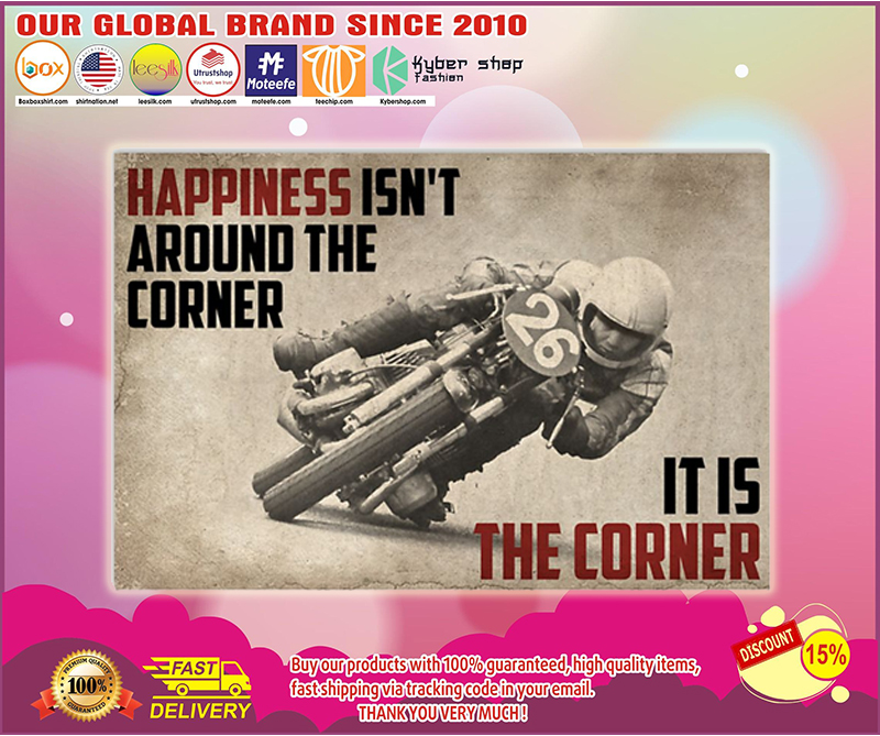 Motorcycles happiness isn't aroubd the corner it is the corner poster