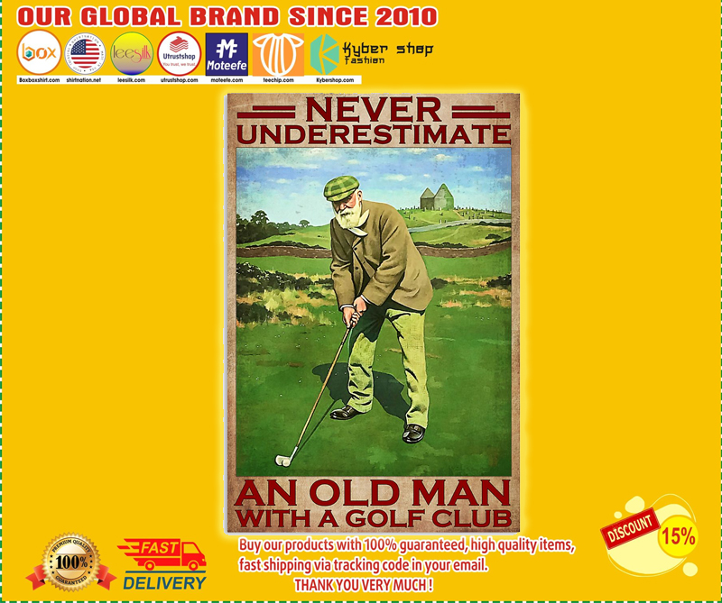 Never underestimate an old man with a golf club poster