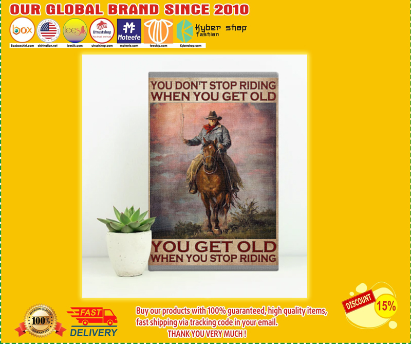 Old man Cowboy You don't stop riding when you get old you get old when you stop riding poster