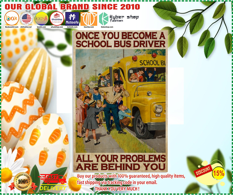 Once you become a school bus driver all your problems are behind you poster