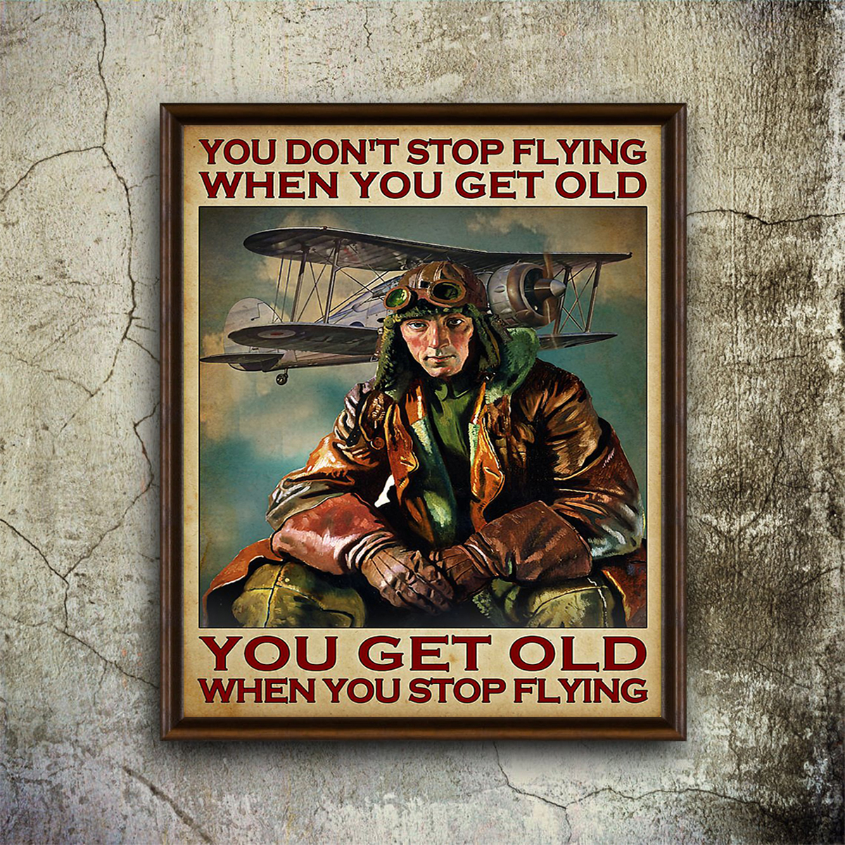 Pilot you don't stop flying when you get old poster A1