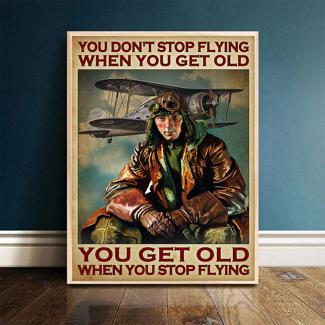 Pilot you don't stop flying when you get old poster