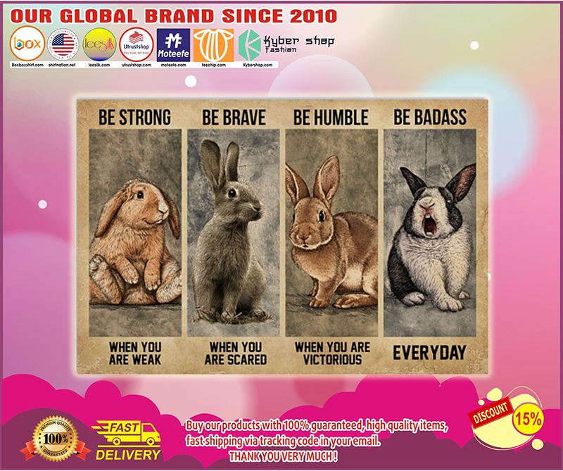 Rabbit be strong be brave be humble be badass poster