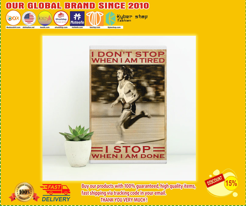 Running I don't stop when I am tired I stop when I am done poster