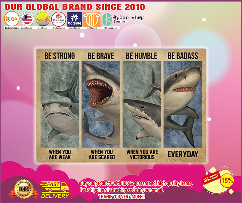 Shark be strong be brave be humble be badass poster