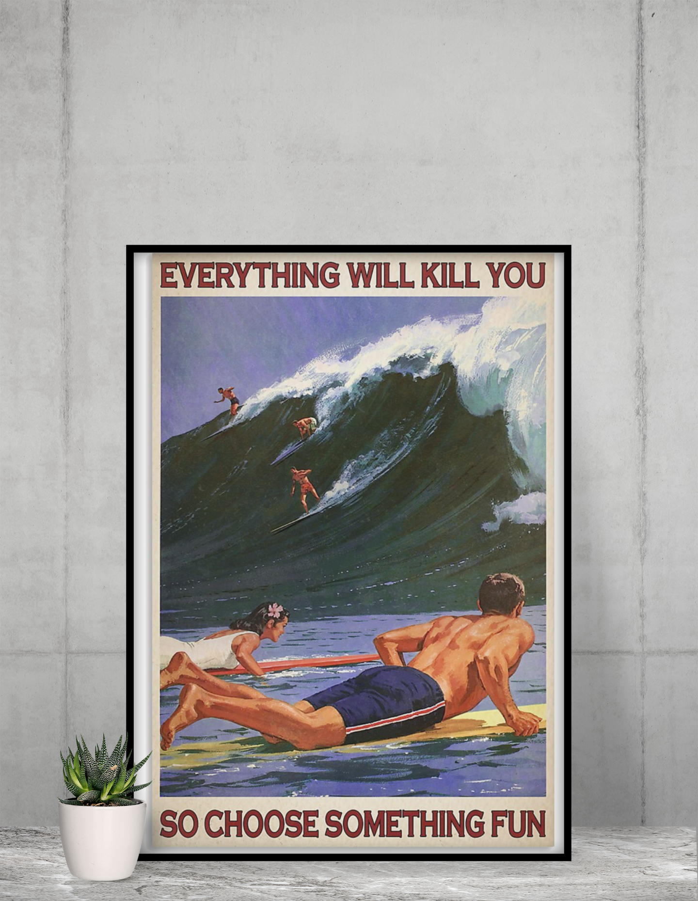 Surfing everything will kill you so choose something fun poster 4