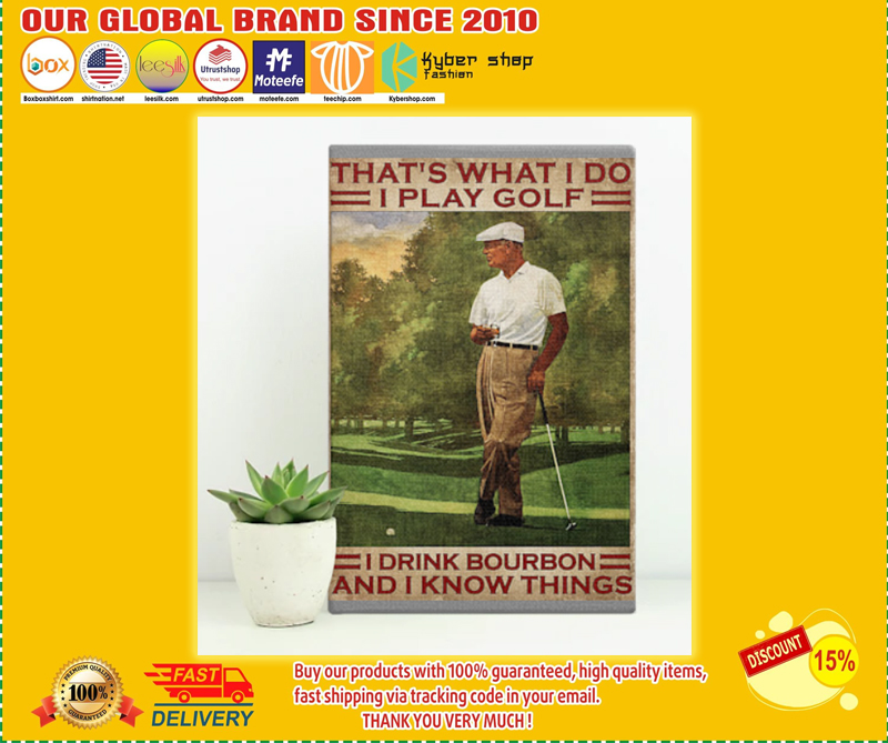 That's what I do I play golf I drink bourbon and I know things poster