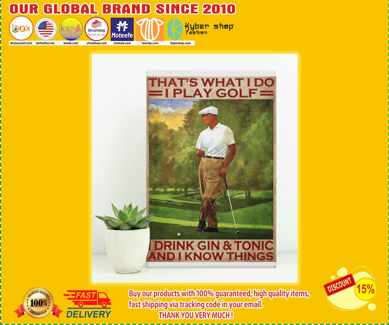 That's what I do I play golf drink gin and tonic and I know things poster