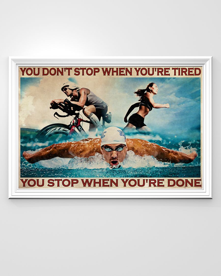 Triathlon you don't stop when you're tired you stop when you're done poster 8